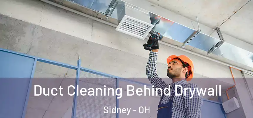  Duct Cleaning Behind Drywall Sidney - OH