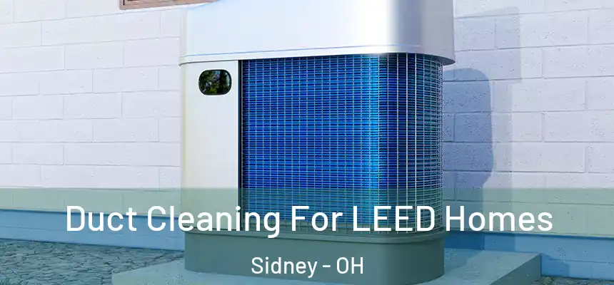  Duct Cleaning For LEED Homes Sidney - OH