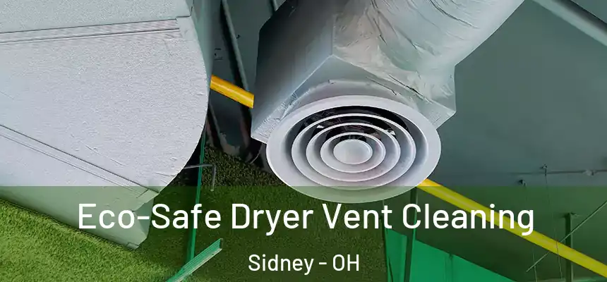  Eco-Safe Dryer Vent Cleaning Sidney - OH
