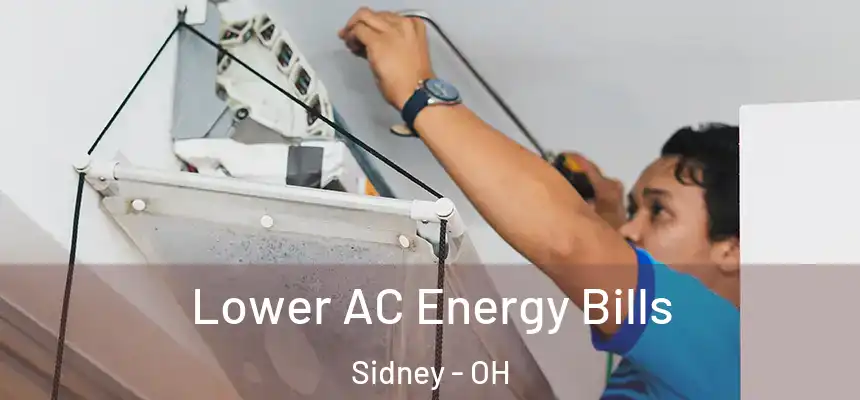  Lower AC Energy Bills Sidney - OH