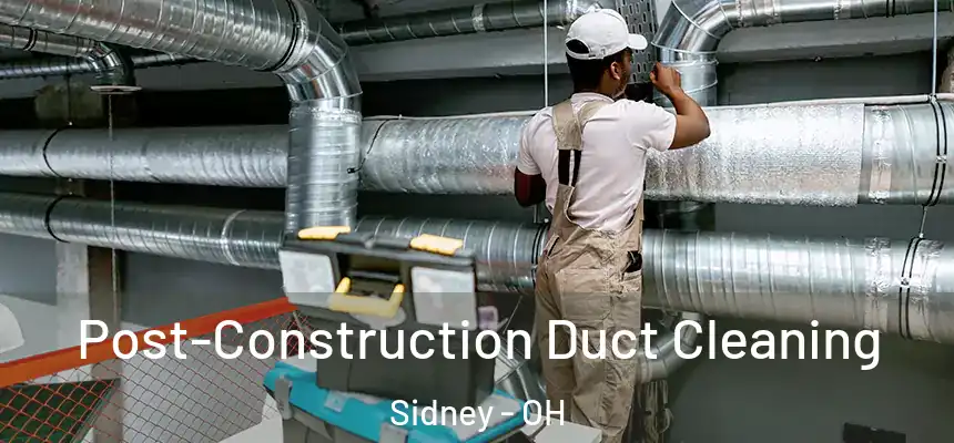  Post-Construction Duct Cleaning Sidney - OH