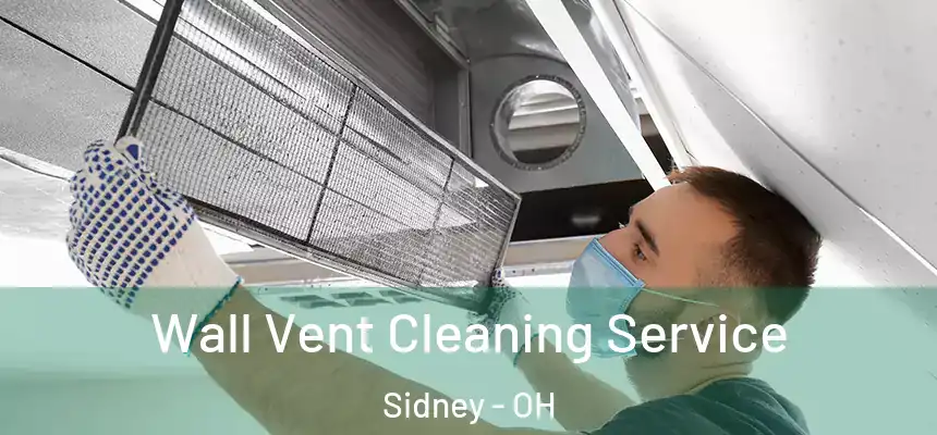  Wall Vent Cleaning Service Sidney - OH